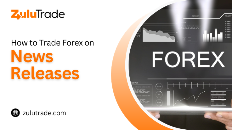 Learn how to trade forex on news releases with ZuluTrade.